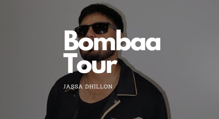 Jassa Dhillon Bombaa Tour